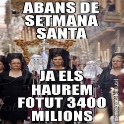 ABANS DE SETMANA SANTA JA ELS HAUREM FOTUT 3400 MILIONS