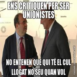 ENS CRITIQUEN PER SER UNIONISTES NO ENTENEN QUE QUI TÉ EL CUL LLOGAT NO SEU QUAN VOL