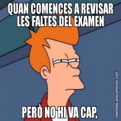 QUAN COMENCES A REVISAR LES FALTES DEL EXAMEN PERÒ NO HI VA CAP,