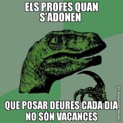 ELS PROFES QUAN S'ADONEN  QUE POSAR DEURES CADA DIA NO SÓN VACANCES