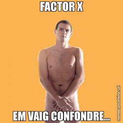 FACTOR X EM VAIG CONFONDRE...