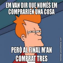 EM VAN DIR QUE NOMÉS EM COMPRARIEN UNA COSA PERÒ AL FINAL M'AN COMPRAT TRES