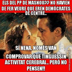 ELS DEL PP DE MASNOU?? NO HAVIEN DE FER VEURE QUE EREN DEMÒCRATES DE CENTRE.. SÍ NENA, NOMÉS VAN COMPROVAR QUE TINGUESSIN ACTIVITAT CEREBRAL.. PERÒ NO PENSEN!!