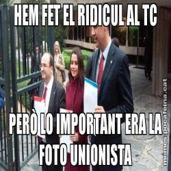 HEM FET EL RIDICUL AL TC PERÒ LO IMPORTANT ERA LA FOTO UNIONISTA