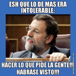 ESH QUE LO DE MAS ERA INTOLERABLE: HACER LO QUE PIDE LA GENTE!!! HABRÁSE VISTO!!!