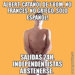 ALBERT. CATAÑOL DE 1'80M. NO FRANCES, NO GRIEGO, SOLO ESPAÑOL! SALIDAS 24H. INDEPENDENTISTAS ABSTENERSE.