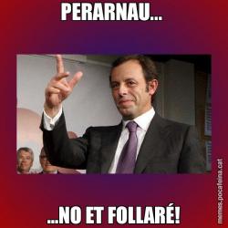 PERARNAU...  ...NO ET FOLLARÉ!