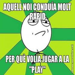AQUELL NOI CONDUÍA MOLT RÀPID PER QUÈ VOLÍA JUGAR A LA "PLAY"