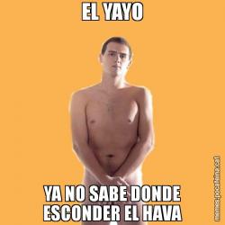 EL YAYO YA NO SABE DONDE ESCONDER EL HAVA