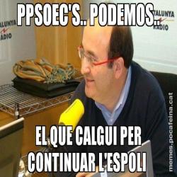 PPSOEC'S.. PODEMOS.. EL QUE CALGUI PER CONTINUAR L'ESPOLI