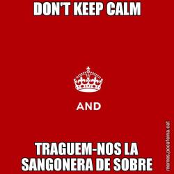 DON'T KEEP CALM TRAGUEM-NOS LA SANGONERA DE SOBRE