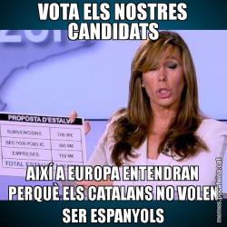 VOTA ELS NOSTRES CANDIDATS AIXÍ A EUROPA ENTENDRAN PERQUÈ ELS CATALANS NO VOLEN SER ESPANYOLS