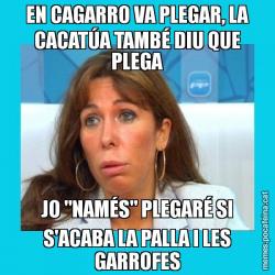 EN CAGARRO VA PLEGAR, LA CACATÚA TAMBÉ DIU QUE PLEGA JO "NAMÉS" PLEGARÉ SI S'ACABA LA PALLA I LES GARROFES