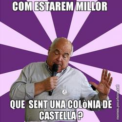 COM ESTAREM MILLOR  QUE  SENT UNA COLòNIA DE CASTELLA ?