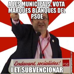 A LES MUNICIPALS, VOTA MARQUES BLANQUES DEL PSOE I ET SUBVENCIONAR