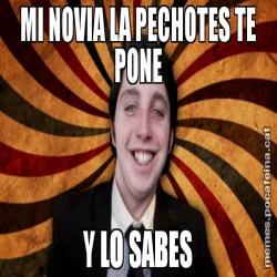 MI NOVIA LA PECHOTES TE PONE Y LO SABES