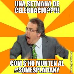 UNA SETMANA DE CELEBRACIO??!!! COM S'HO MUNTEN AL #SOMESPLAI1ANY