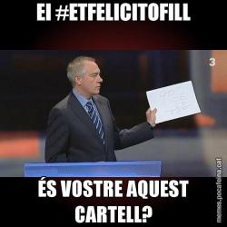 EI #ETFELICITOFILL ÉS VOSTRE AQUEST CARTELL?
