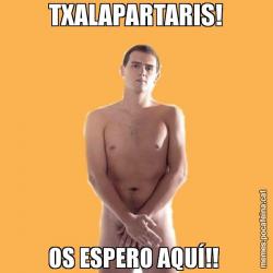 TXALAPARTARIS! OS ESPERO AQUÍ!!