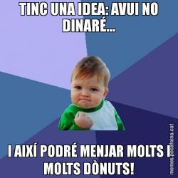 TINC UNA IDEA: AVUI NO DINARÉ... I AIXÍ PODRÉ MENJAR MOLTS I MOLTS DÒNUTS!