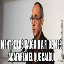 MENTRE ENS CAIGUIN A FI DE MES, ACATAREM EL QUE CALGUI
