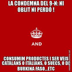 LA CONDEMNA DEL 9-N: NI OBLIT NI PERDÓ ! CONSUMIM PRODUCTES I SER VEIS CATALANS O ITALIANS, O SUECS, O DE BURKINA FASO...ETC