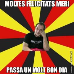 MOLTES FELICITATS MERI PASSA UN MOLT BON DIA