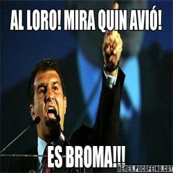 AL LORO! MIRA QUIN AVIÓ! ES BROMA!!!