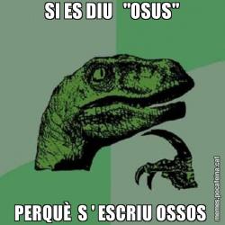 SI ES DIU   "OSUS" PERQUÈ  S ' ESCRIU OSSOS