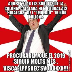 AQUEST 2018 ELS SÚBDITS DE LA COLÒNIA CATALANA HEM LLIURAT ALS "HIDALGOS" DE L'"IMPERIU"  16.500 MILIONS PROCURAREM QUE EL 2019 SIGUIN MOLTS MÉS . VISCAELPPSOEC'SVOOOXXX!!!