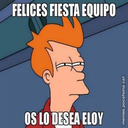 FELICES FIESTA EQUIPO OS LO DESEA ELOY