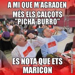 A MI QUE M'AGRADEN MÉS ELS CALÇOTS "PICHA-BURRO" ES NOTA QUE ETS MARICON