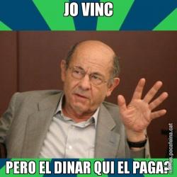 JO VINC PERO EL DINAR QUI EL PAGA?