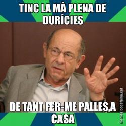 TINC LA MÀ PLENA DE DURÍCIES DE TANT FER-ME PALLES,A CASA