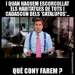 I QUAN HAGUEM ESCORCOLLAT ELS HABITATGES DE TOTS I CADASCUN DELS 'CATALUFOS'... QUÈ CONY FAREM ?