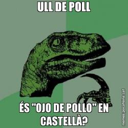 ULL DE POLL ÉS "OJO DE POLLO" EN CASTELLÀ?