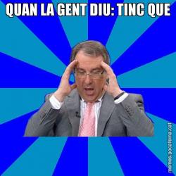 QUAN LA GENT DIU: TINC QUE