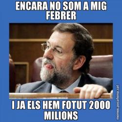ENCARA NO SOM A MIG FEBRER I JA ELS HEM FOTUT 2000 MILIONS