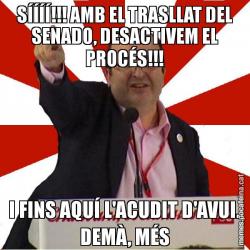 SÍÍÍÍ!!! AMB EL TRASLLAT DEL SENADO, DESACTIVEM EL PROCÉS!!! I FINS AQUÍ L'ACUDIT D'AVUI. DEMÀ, MÉS