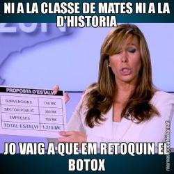 NI A LA CLASSE DE MATES NI A LA D'HISTORIA JO VAIG A QUE EM RETOQUIN EL BOTOX