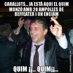 CARALLOTS... JA ESTÀ AQUI EL QUIM MONZÓ AMB 20 AMPOLLES DE BEFFEATER I UN ENCIAM QUIM ¡¡... QUIM¡¡...