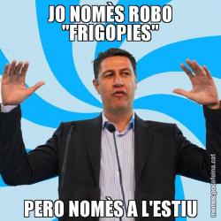 JO NOMÈS ROBO "FRIGOPIES" PERO NOMÈS A L'ESTIU