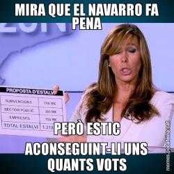 MIRA QUE EL NAVARRO FA PENA PERÒ ESTIC ACONSEGUINT-LI UNS QUANTS VOTS