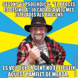 SEGONS 'EL PSOEIÓDICO',  "EL PROCÉS ES DESINFLA". JO CADA DIA VEIG MÉS ESTELADES ALS BALCONS ES VEU QUE LA GENT NO EL LLEGEIX AQUEST PAMFLET DE MERDA.