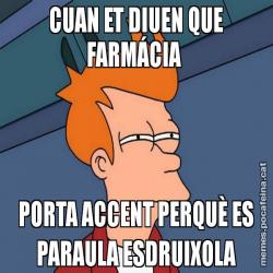 CUAN ET DIUEN QUE FARMÁCIA PORTA ACCENT PERQUÈ ES PARAULA ESDRUIXOLA