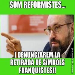 SOM REFORMISTES... I DENUNCIAREM LA RETIRADA DE SíMBOLS FRANQUISTES!!