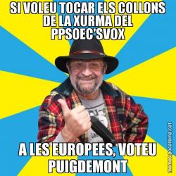 SI VOLEU TOCAR ELS COLLONS DE LA XURMA DEL PPSOEC'SVOX A LES EUROPEES, VOTEU PUIGDEMONT