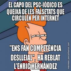 EL CAPO DEL PSC-IÓDICO ES QUEIXA DE LES FALSETATS QUE CIRCULEN PER INTERNET "ENS FAN COMPETÈNCIA DESLLEIAL",  HA REBLAT L'ENRIC HERNÁNDEZ