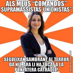 ALS MEUS “COMANDOS” SUPRAMASSISTAS-UNIONISTAS” SEGUEIXAN SAMBRANT AL TERROR DA NIT. ARA LI HA TUCAT A LA PUNYATERA CATRÀDIO!
