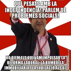 QUE PESATS AMB LA INDEPENDÈNCIA! PARLEM DE PROBLEMES SOCIALS! HO DIEM ELS QUI VAM IMPULSAR LA REFORMA LABORAL, LA BOMBOLLA IMMOBILIÀRIA I LA JUBILACIÓ ALS 67